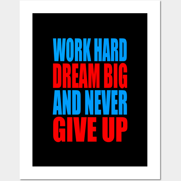 Work hard dream big and never give up Wall Art by Evergreen Tee